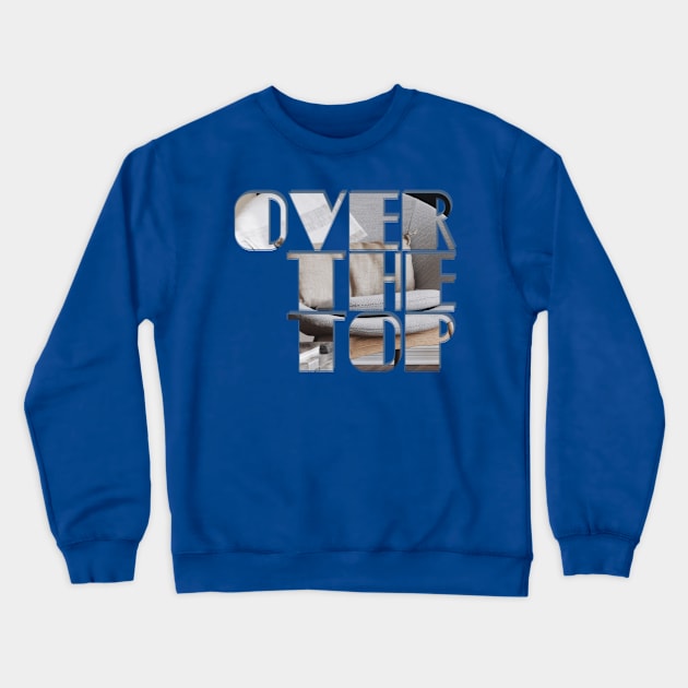 Over the Top Crewneck Sweatshirt by afternoontees